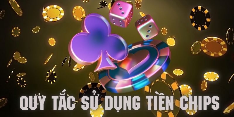 Tiền chips và quy tắc ần lưu ý khi sử dụng tiền trong casino 